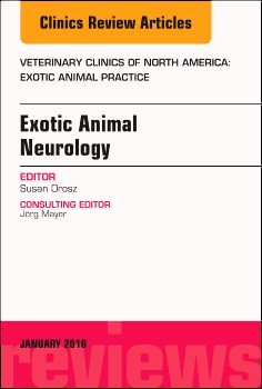 Exotic Animal Neurology, An Issue of Veterinary Clinics of North America: Exotic Animal Practice,21-1