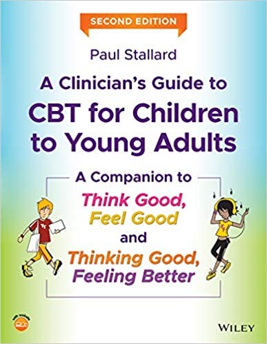 Clinician's Guide to Think Good, Feel Good: Using CBT with Children and Young People, 2nd Edition