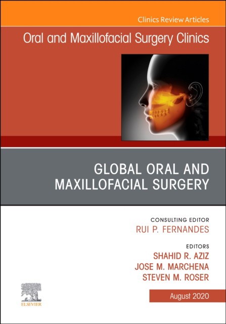 Global Oral And Maxillofacial Surgery,An Issue Of Oral And Maxillofacial Surgery Clinics Of North America,32-3