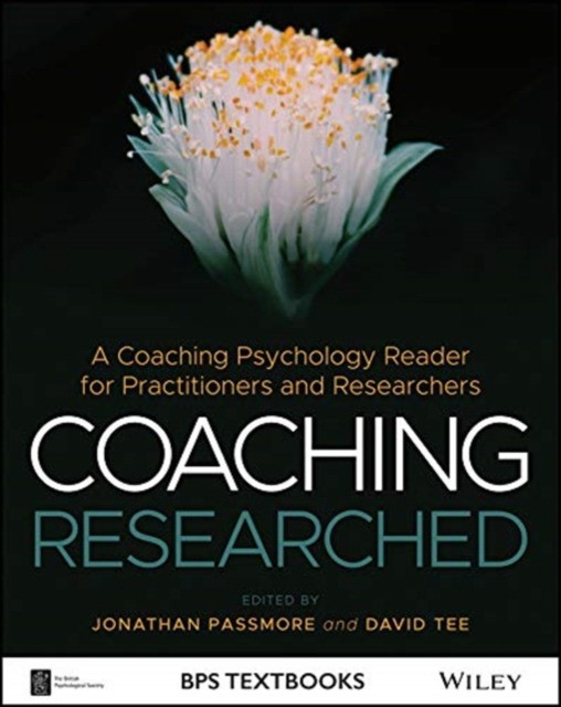 Coaching Researched: A Coaching Psychology Reader for Practitioners and Researchers