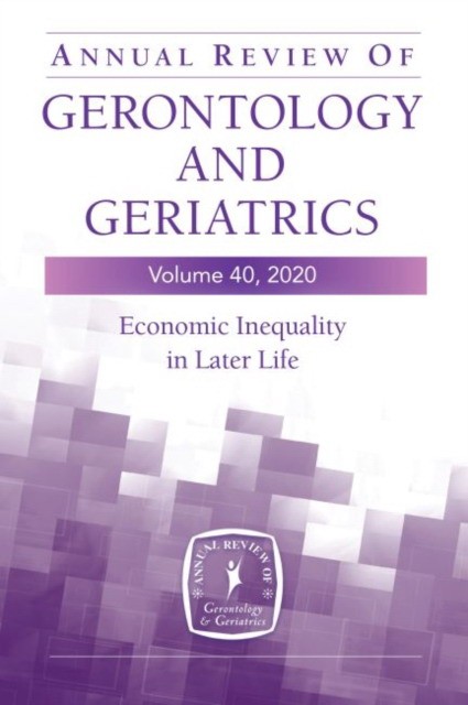 Annual Review of Gerontology and Geriatrics, Volume 40: Economic Inequality in Later Life