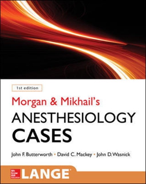Morgan and mikhail`s clinical anesthesiology cases Morgan and mikhail`s clinical anesthesiology cases