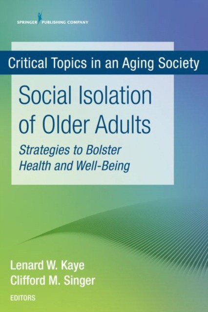Social Isolation of Older Adults: Strategies to Bolster Health and Well-Being