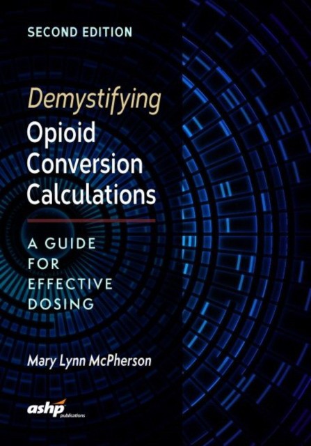 Demystifying Opioid Conversion Calculations: A Guide for Effective Dosing