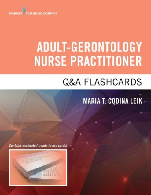 Adult-Gerontology Nurse Practitioner Q&A Flashcards: Fast Facts and Practice Questions