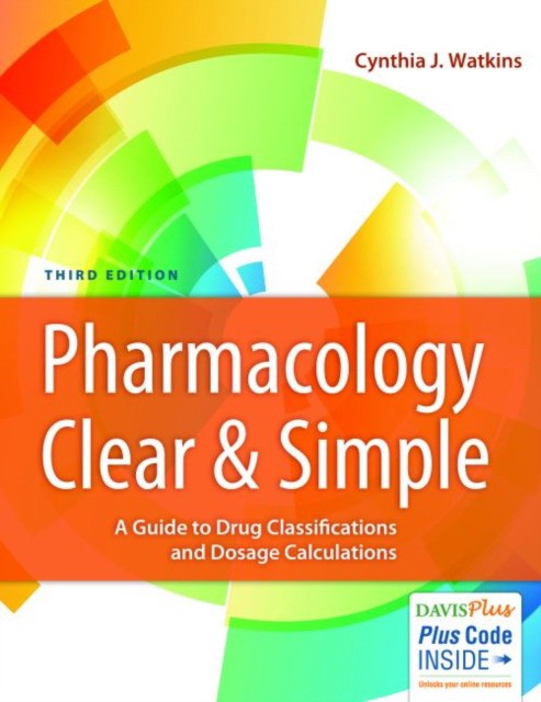 Pharmacology Clear & Simple: A Guide to Drug Classifications and Dosage Calculations