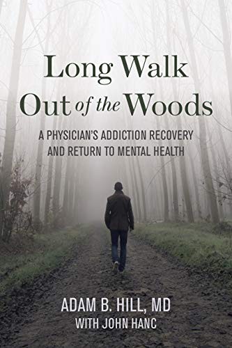 Long Walk Out of the Woods: Lessons from a Physician's Addiction Recovery and Return to Mental Health