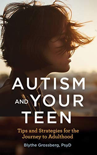 Autism and Your Teen: Tips and Strategies for the Journey to Adulthood