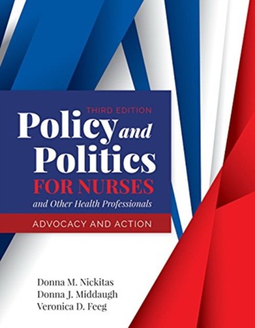 Policy and Politics for Nurses and Other Health Professionals: Advocacy and Action