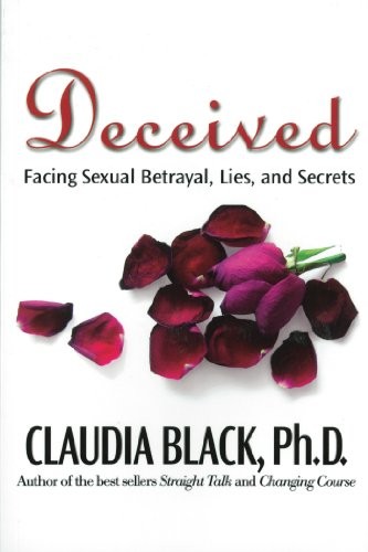 Deceived: Facing Sexual Betrayal, Lies, and Secrets