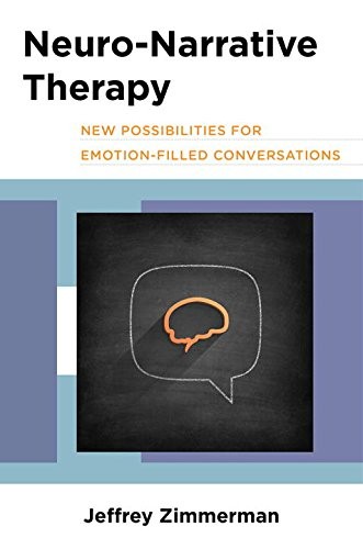 Neuro-Narrative Therapy: New Possibilities for Emotion-Filled Conversations
