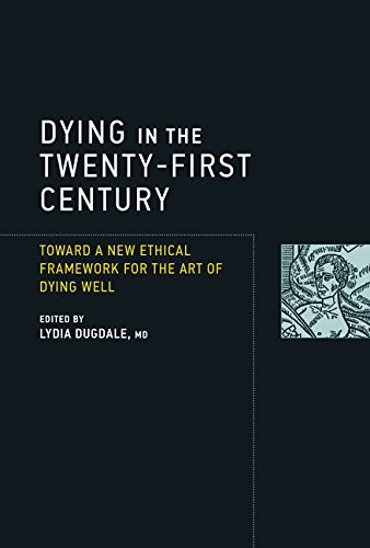 Dying in the Twenty-First Century: Toward a New Ethical Framework for the Art of Dying Well