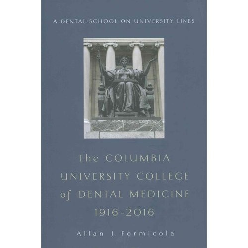 The Columbia University College of Dental Medicine, 1916-2016: A Dental School on University Lines