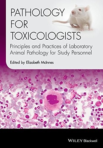 Pathology for Toxicologists: Principles and Practi ces of Laboratory Animal Pathology for Study Perso nnel