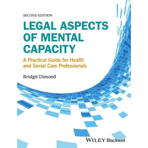 Legal Aspects of Mental Capacity: A Practical Guide for Health and Social Care Professionals