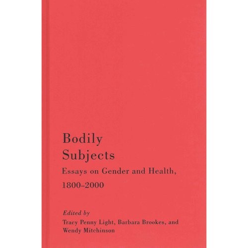 Bodily Subjects: Essays on Gender and Health, 1800-2000