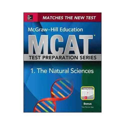 McGraw-Hill Education MCAT 1. the Natural Sciences: Biology, Biochemistry, Chemistry, and Physics Review