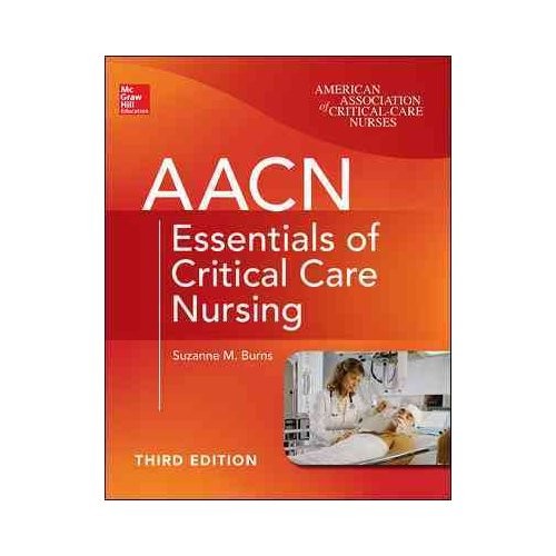 Aacn Essentials of Critical Care Nursing, Third Edition