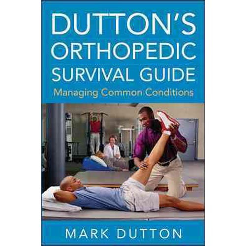 Dutton's Orthopedic Survival Guide: Managing Common Conditions