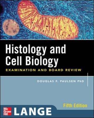 Histology & Cell Biology: Examination & Board Review ( Lange Medical Books ) (5TH ed.)