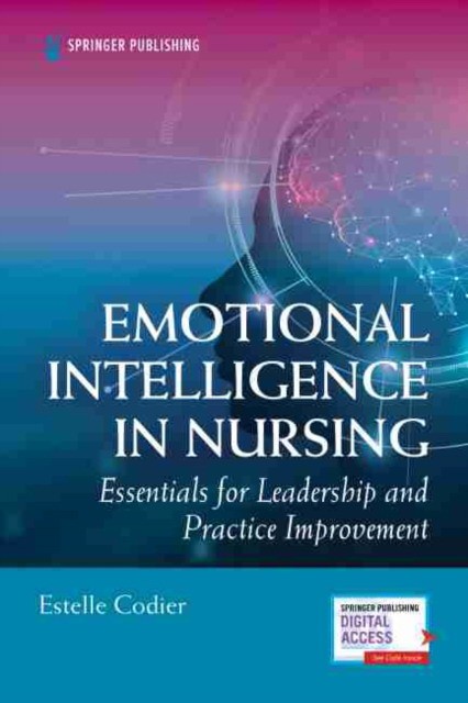 Emotional Intelligence in Nursing: Essentials for Leadership and Practice Improvement