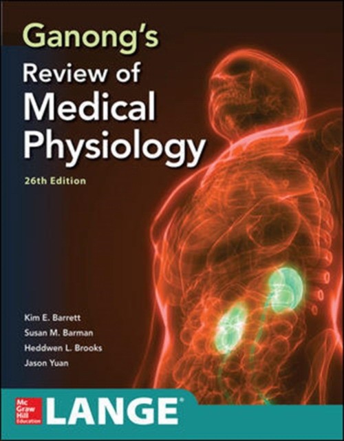 Ganong's Review of Medical Physiology, Twenty Sixth Edition Ganong's Review of Medical Physiology, Twenty Sixth Edition