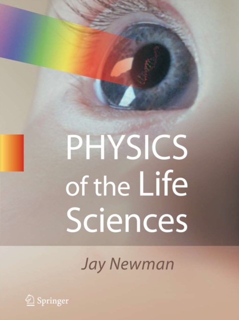 Physics of the life sciences / Newman, Jay. - Springer, 2008