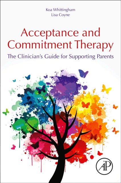 The Clinician’s Guide to Supporting Parents with Acceptanceand Commitment Therapy