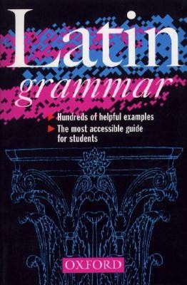 Latin Grammar Oxford University Press, 1999 9780198601999