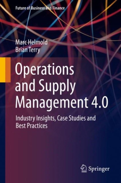 Operations and Supply Management 4.0: Industry Insights, Case Studies and Best Practices