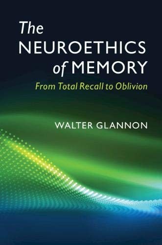 The Neuroethics of Memory: From Total Recall to Oblivion