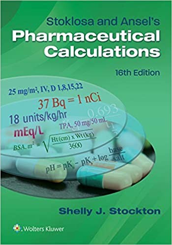 Stoklosa and Ansel's Pharmaceutical Calculations, 16 ed.