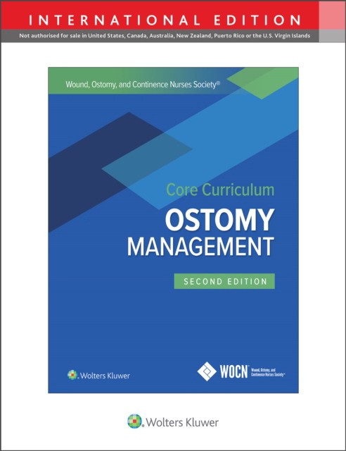 Wound, Ostomy and Continence Nurses Society Core Curriculum: Ostomy Management Wound, Ostomy and Continence Nurses Society Core Curriculum: Ostomy Management