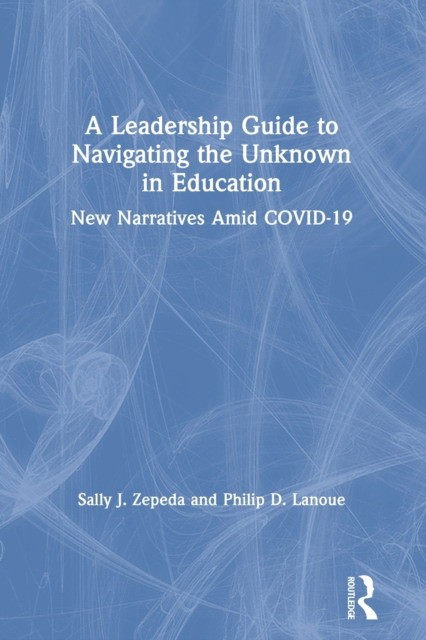 A Leadership guide to navigating the unknown in education
