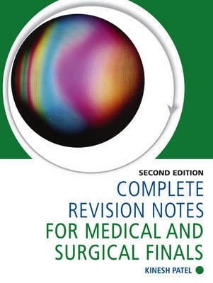 Complete Revision Notes for Medical and Surgical Finals, Second Edition Complete Revision Notes for Medical and Surgical Finals, Second Edition