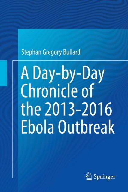 A Day-by-Day Chronicle of the 2013-2016 Ebola Outbreak/