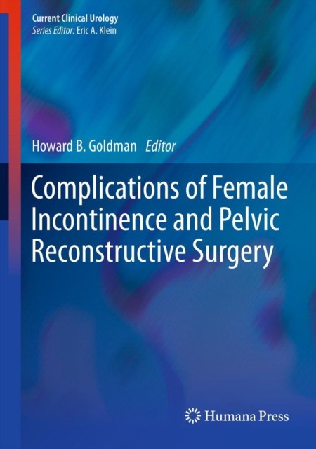 Complications of Female Incontinence and Pelvic Reconstructive Surgery