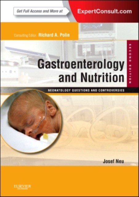 Gastroenterology and Nutrition: Neonatology Questions and Controversies, 2nd Edition Gastroenterology and Nutrition: Neonatology Questions and Controversies, 2nd Edition