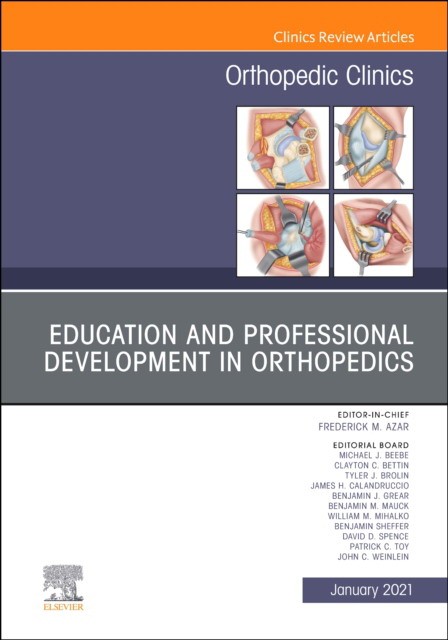 Education And Professional Development In Orthopedics, An Issue Of Orthopedic Clinics ,52-1