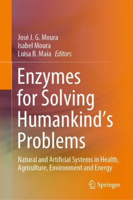 Enzymes for Solving Humankind's Problems: Natural and Artificial Systems in Health, Agriculture, Environment and Energy