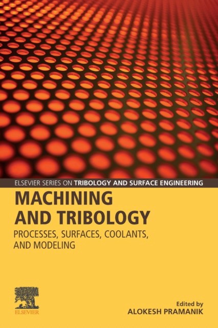 Machining and Tribology: Processes, Surfaces, Coolants, and Modeling
