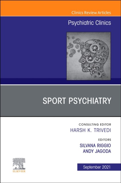 Sport psychiatry: maximizing performance, an issue of psychiatric clinics of north america