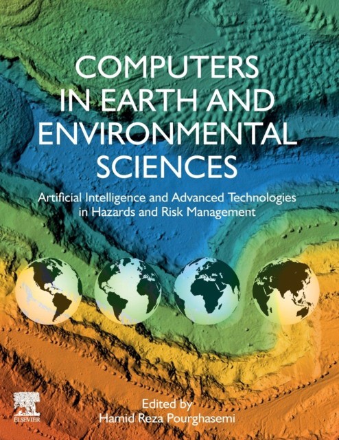 Computers in Earth and Environmental Sciences: Artificial Intelligence and Advanced Technologies in Hazards and Risk Management