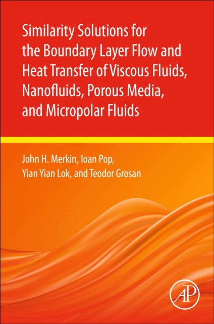 Similarity Solutions For The Boundary Layer Flow And Heat Transfer Ofviscous Fluids, Nanofluids, Porous Media, And Micropolar Fluids