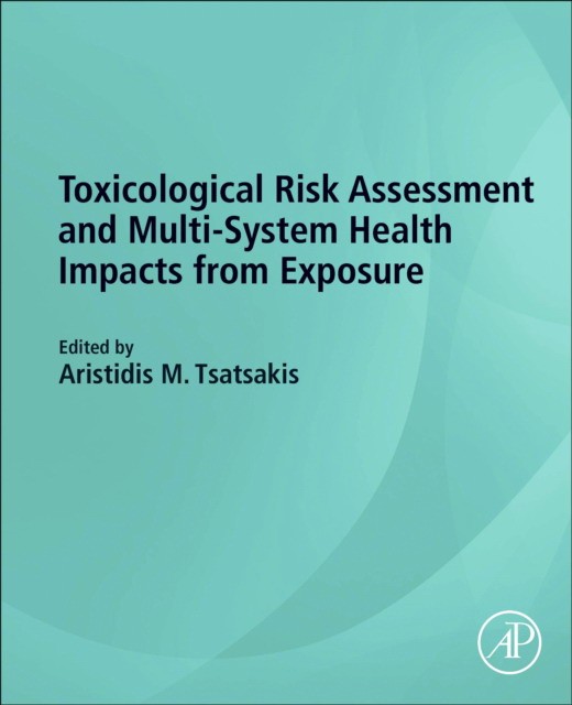 Toxicological Risk Assessment And Multi-System Health Impacts From Exposure