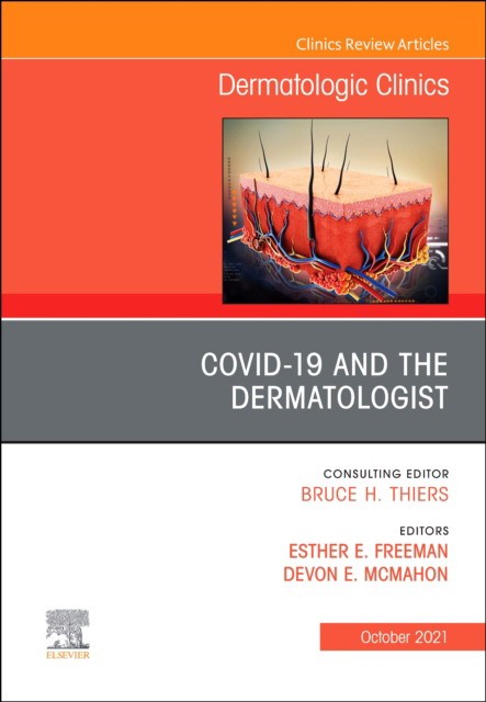 Covid-19 And The Dermatologist, An Issue Of Dermatologic Clinics,39-4