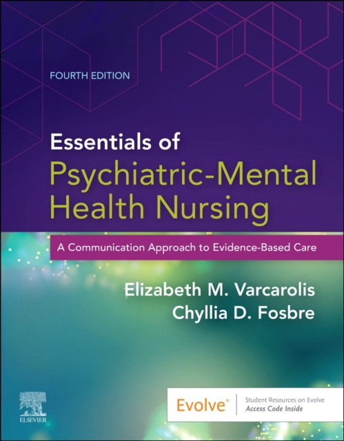 Essentials of Psychiatric Mental Health Nursing: A Communication Approach to Evidence-Based Care, 4e