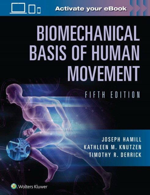 Biomechanical Basis of Human Movement Biomechanical Basis of Human Movement