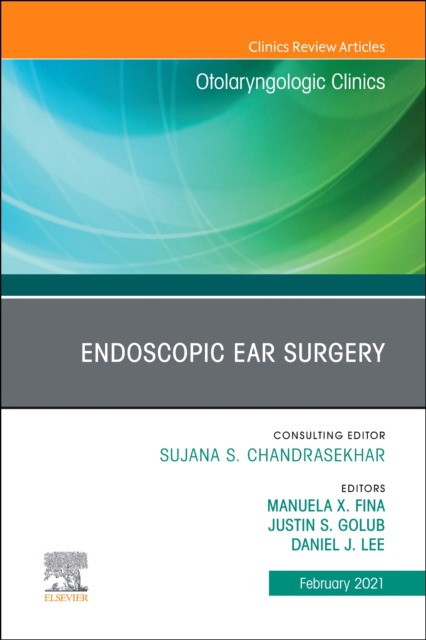 Endoscopic ear surgery, an issue of otolaryngologic clinics of north america