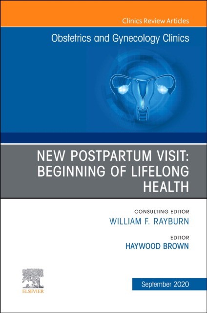 New Postpartum Visit: Beginning Of Lifelong Health, An Issue Of Obstetrics And Gynecology Clinics,47-3